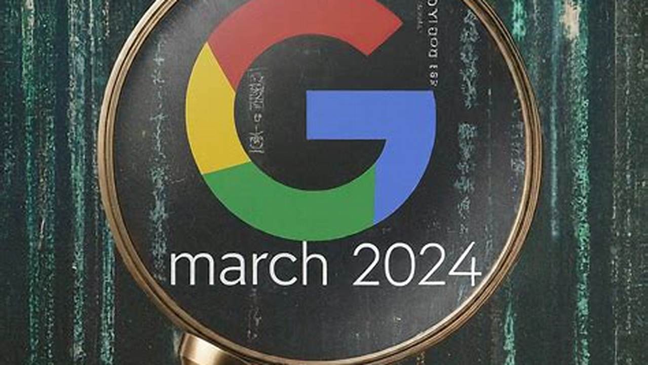 Google Search Update March 2024 Update