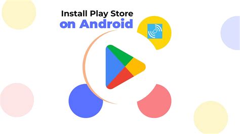 Download Your Favorite Apps: Google Play Store Install Guide
