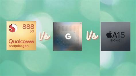 Google Tensor vs Snapdragon 888 vs A15 Bionic: A Comprehensive Comparison (2021)