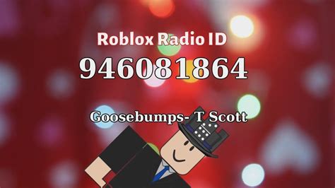 Goosebumps- T Scott Roblox ID - Roblox Radio Code 