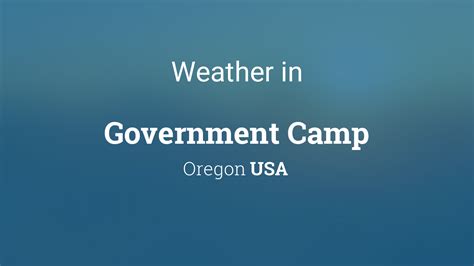 Discover the Majestic Charms of Government Camp, Oregon: Unravel the Latest Weather Updates to Gear Up for Your Next Adventure!