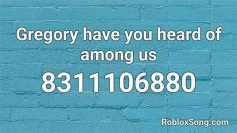 Gregory have you heard of among us Roblox ID - Roblox music codes