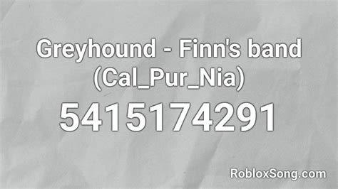 Greyhound - Finn wolfhard Calpurniax Roblox ID - Roblox music 
