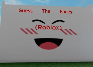 Guess The Faces (Roblox) - Roblox