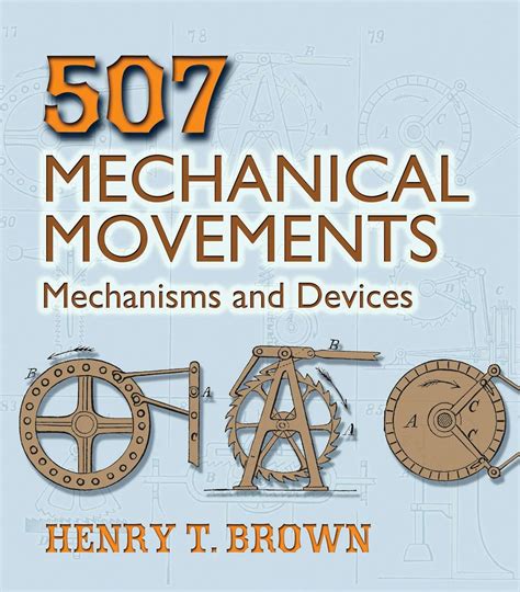 Guide to 507 Mechanical Movements: Mechanisms And Devices