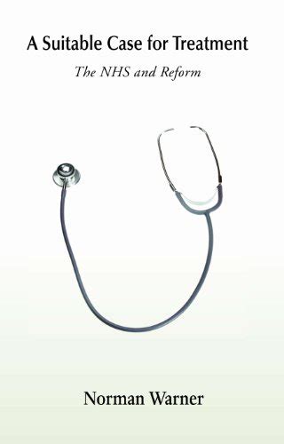 Guide to A Suitable Case For Treatment: The NHS And Reform