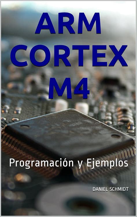 Guide to ARM Cortex M4: Programaci³n Y Ejemplos (Spanish Edition)