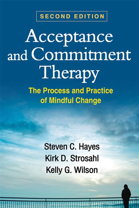 Guide to Acceptance And Commitment Therapy: The Process And Practice Of Mindful Change