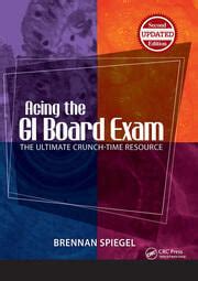 Guide to Acing The GI Board Exam: The Ultimate Crunch-Time Resource Second Edition