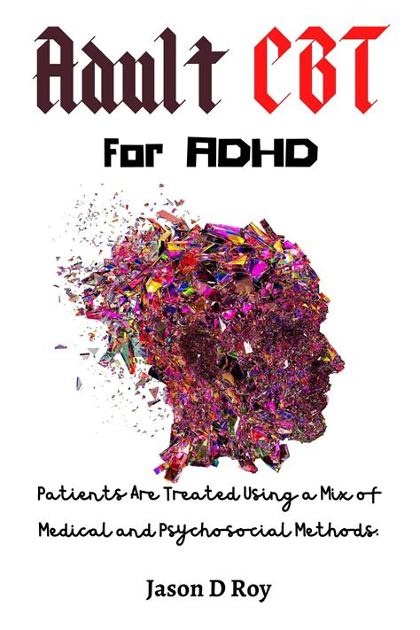 Guide to Adult Cbt For Adhd Patients Are Treated Using A Mix Of Medical And Psychosocial Methods