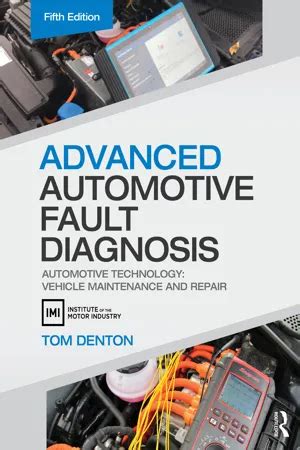 Guide to Advanced Automotive Fault Diagnosis: Automotive Technology: Vehicle Maintenance And Repair