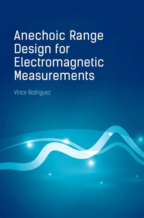Guide to Anechoic Range Design For Electromagnetic Measurements (Electromagnetics Library)