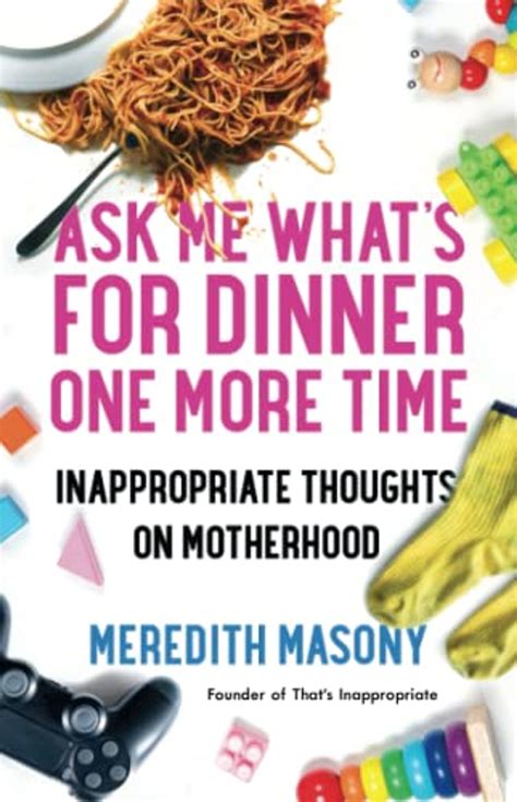 Guide to Ask Me What's For Dinner One More Time: Inappropriate Thoughts On Motherhood