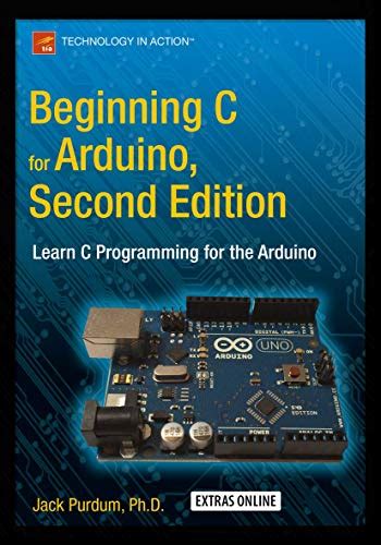 Guide to Beginning C For Arduino Second Edition: Learn C Programming For The Arduino