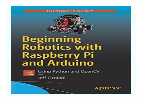 Guide to Beginning Robotics With Raspberry Pi And Arduino: Using Python And OpenCV
