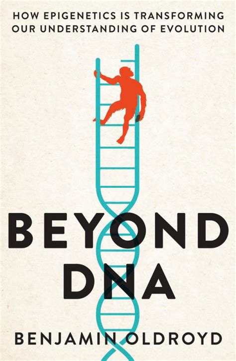 Guide to Beyond DNA: How Epigenetics Is Transforming Our Understanding Of Evolution
