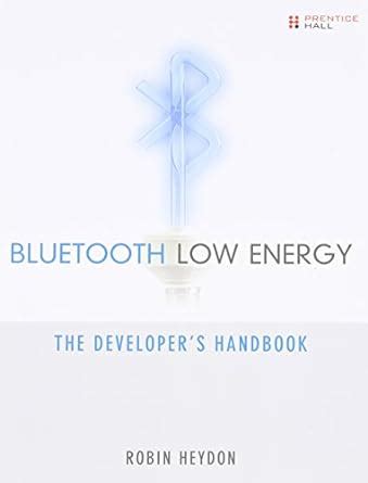 Guide to Bluetooth Low Energy: The Developer's Handbook