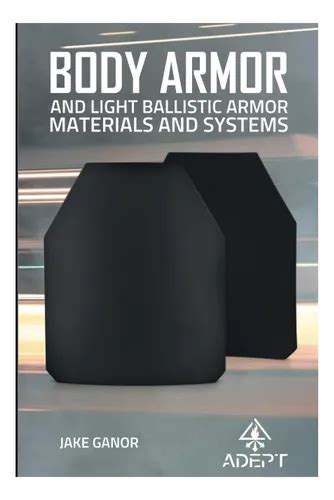 Guide to Body Armor: And Light Ballistic Armor Materials And Systems