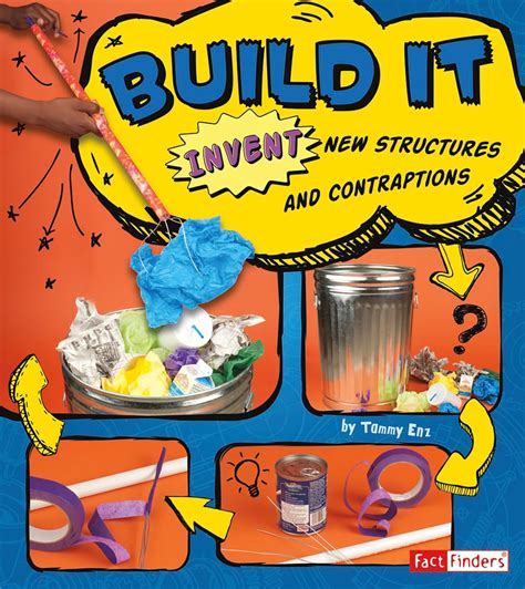 Guide to Build It: Invent New Structures And Contraptions (Invent It)