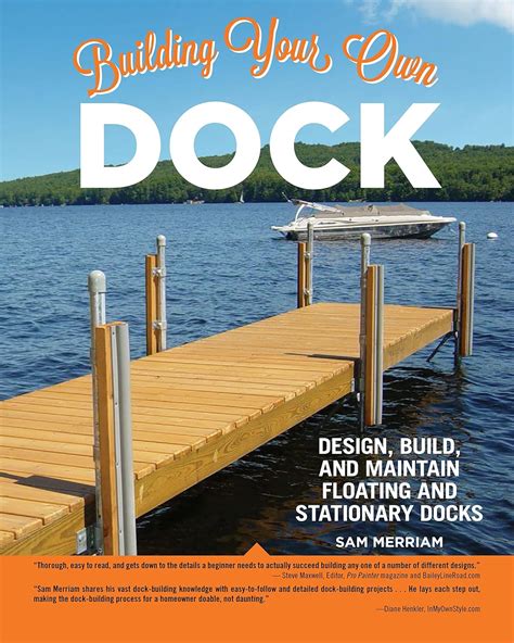 Guide to Building Your Own Dock: Design Build And Maintain Floating And Stationary Docks