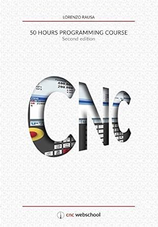 Guide to CNC 50 Hour Programming Course: (Second Edition / January 2018)