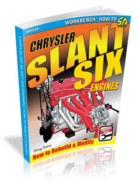 Guide to Chrysler Slant Six Engines: How To Rebuild And Modify