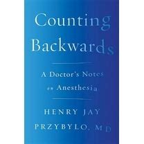 Guide to Counting Backwards: A Doctor's Notes On Anesthesia