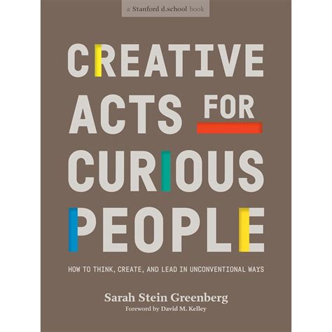 Guide to Creative Acts For Curious People: How To Think Create And Lead In Unconventional Ways