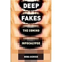 Guide to Deepfakes: The Coming Infocalypse