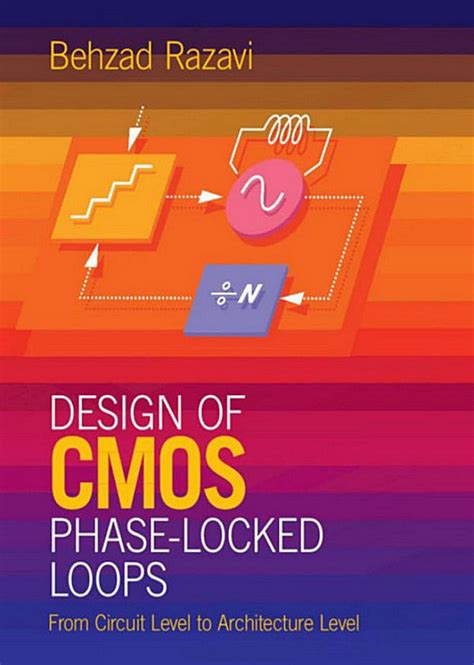 Guide to Design Of CMOS Phase-Locked Loops: From Circuit Level To Architecture Level