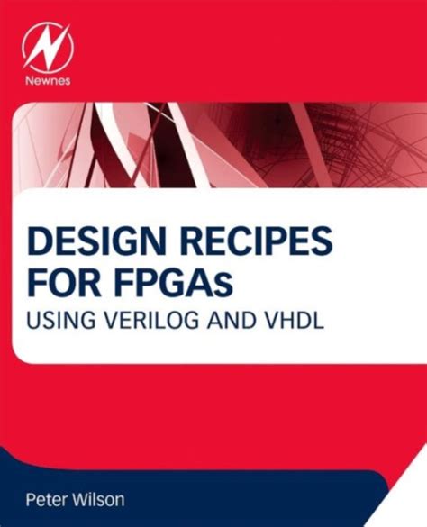 Guide to Design Recipes For FPGAs: Using Verilog And VHDL