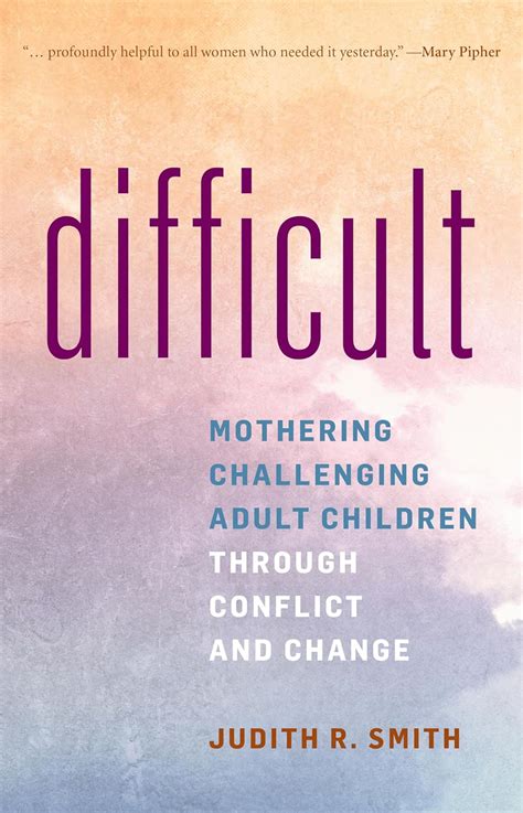Guide to Difficult: Mothering Challenging Adult Children Through Conflict And Change