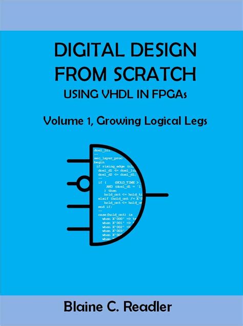Guide to Digital Design From Scratch Using Vhdl In Fpgas: Volume 1 Growing Logical Legs