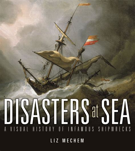 Guide to Disasters At Sea: A Visual History Of Infamous Shipwrecks