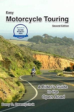 Guide to Easy Motorcycle Touring: A Rider's Guide To The Open Road