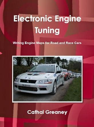 Guide to Electronic Engine Tuning. Writing Engine Maps For Road And Race Cars