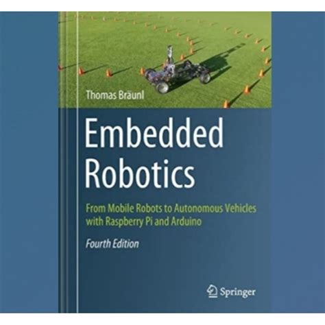 Guide to Embedded Robotics: From Mobile Robots To Autonomous Vehicles With Raspberry Pi And Arduino
