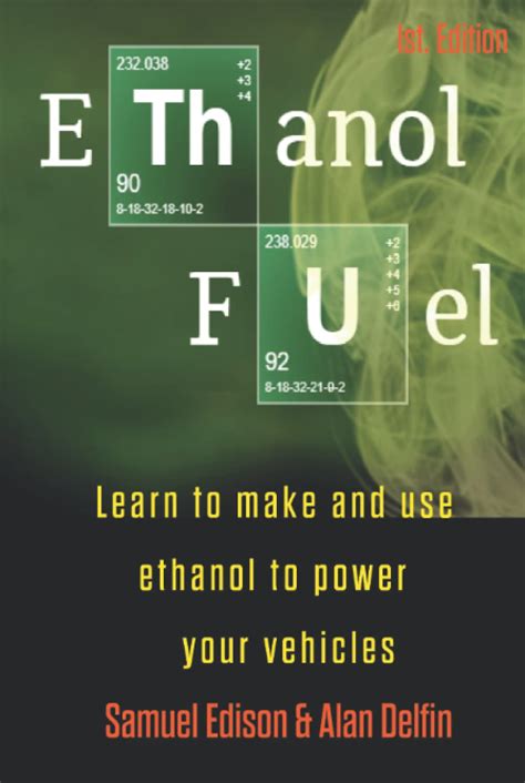 Guide to Ethanol Fuel: Learn To Make And Use Ethanol To Power Your Vehicles
