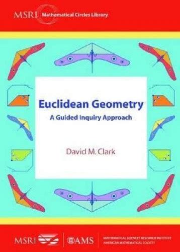 Guide to Euclidean Geometry: A Guided Inquiry Approach (MSRI Mathematical Circles Library Book 9)
