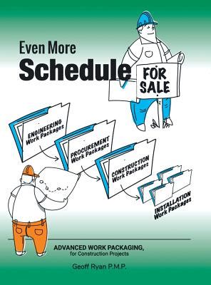 Guide to Even More Schedule For Sale: Advanced Work Packaging For Construction Projects