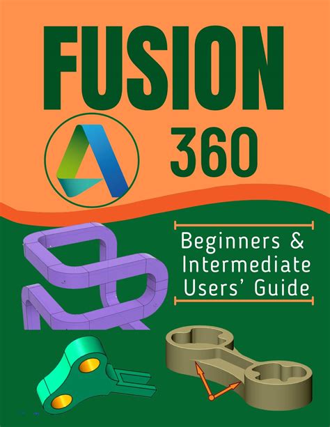 Guide to FUSION 360: Beginners & Intermediate Users' Guide