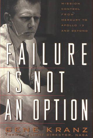 Guide to Failure Is Not An Option: Mission Control From Mercury To Apollo 13 And Beyond