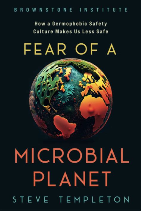 Guide to Fear Of A Microbial Planet: How A Germophobic Safety Culture Makes Us Less Safe