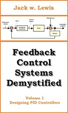 Guide to Feedback Control Systems Demystified: Volume 1 Designing PID Controllers