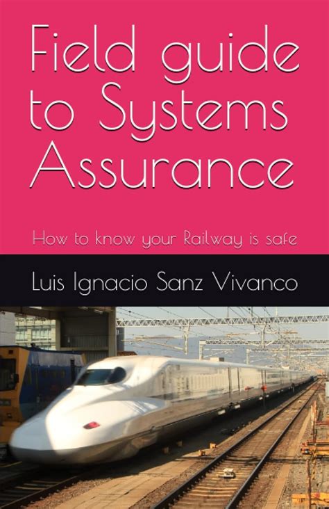 Guide to Field Guide To Systems Assurance: How To Know Your Railway Is Safe