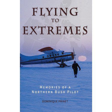 Guide to Flying To Extremes: Memories Of A Northern Bush Pilot