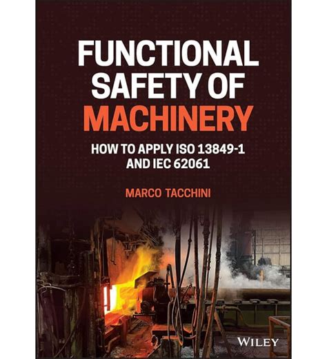 Guide to Functional Safety Of Machinery: How To Apply ISO 13849-1 And IEC 62061