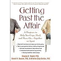 Guide to Getting Past The Affair: A Program To Help You Cope Heal And Move On--Together Or Apart