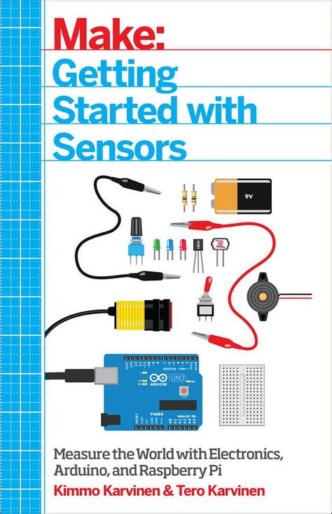 Guide to Getting Started With Sensors: Measure The World With Electronics Arduino And Raspberry Pi