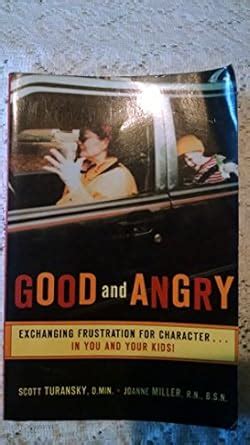 Guide to Good And Angry: Exchanging Frustration For Character...in You And Your Kids!